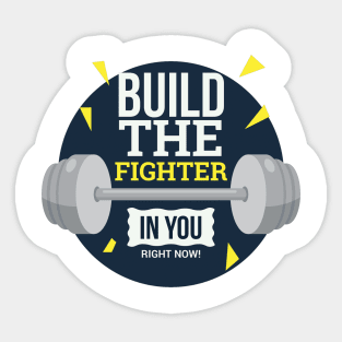 Build The Fighter In You Now Sticker